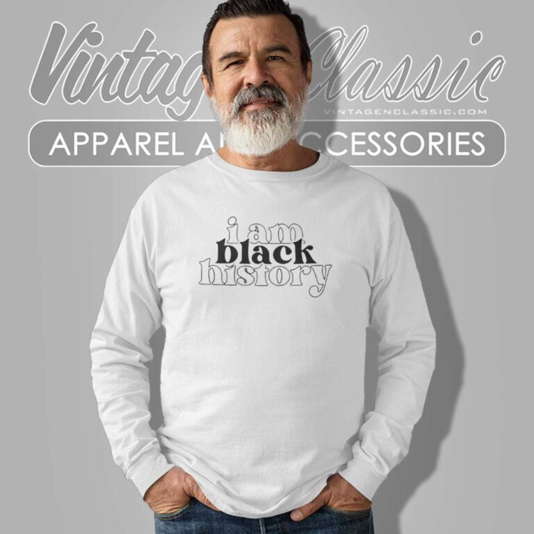I Am Black History Shirt African American Long Sleeve Tee I Am Black History Shirt African American Long Sleeve Tee