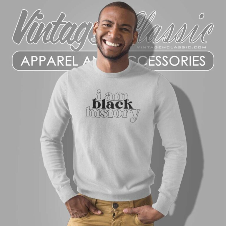 I Am Black History Shirt African American Sweatshirt I Am Black History Shirt African American Sweatshirt