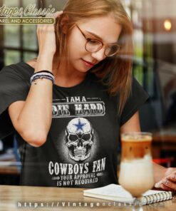 I Am Die Hard Cowboys Fan Your Approval Is Not Required Women TShirt