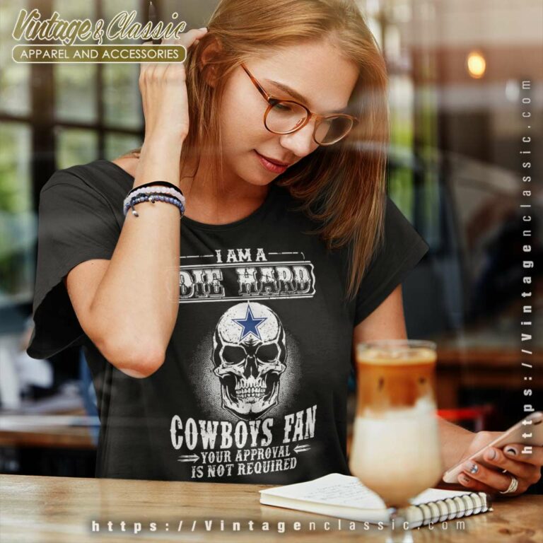 I Am Die Hard Cowboys Fan Your Approval Is Not Required Women TShirt I Am Die Hard Cowboys Fan Your Approval Is Not Required Women TShirt