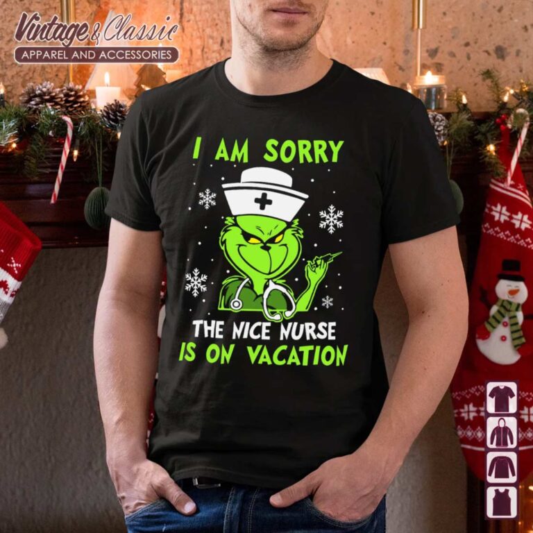 I Am Sorry The Nice Nurse Is On Vacation Christmas Shirt Grinch Nurse Shirt I Am Sorry The Nice Nurse Is On Vacation Christmas Shirt Grinch Nurse Shirt