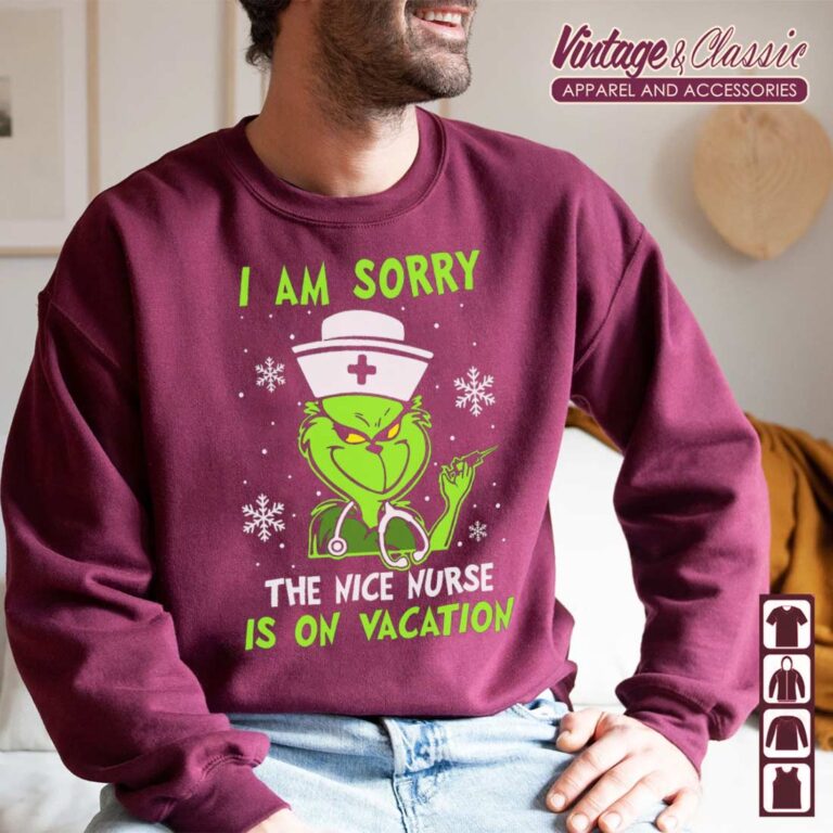 I Am Sorry The Nice Nurse Is On Vacation Christmas Shirt Grinch Nurse Sweatshirt 2 I Am Sorry The Nice Nurse Is On Vacation Christmas Shirt Grinch Nurse Sweatshirt 2