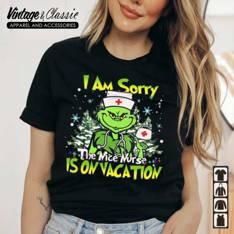 I Am Sorry The Nice Nurse Is On Vacation Grinch Nurse Shirt I Am Sorry The Nice Nurse Is On Vacation Grinch Nurse Shirt