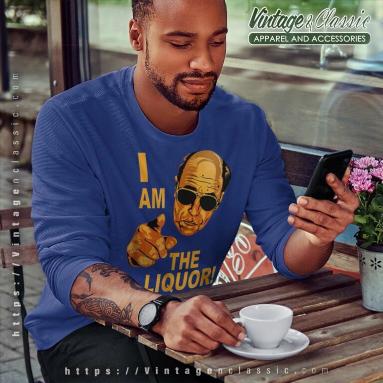 I Am The Liquor Jim Lahey Version Sweatshirt I Am The Liquor Jim Lahey Version Sweatshirt