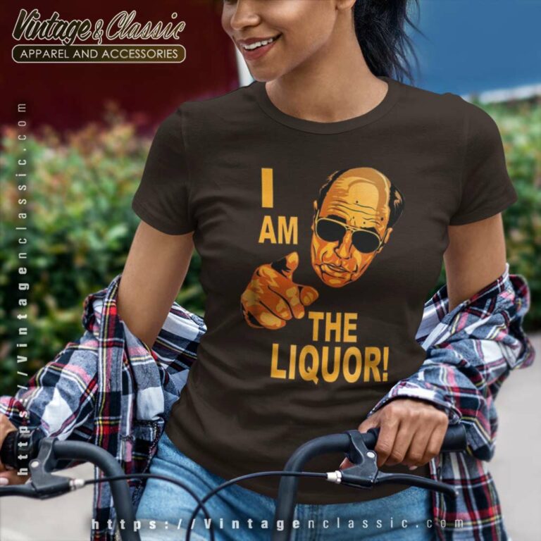 I Am The Liquor Jim Lahey Version Women TShirt I Am The Liquor Jim Lahey Version Women TShirt