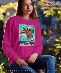 I Am The Liquor Shirt Mr Jim Lahey Trailer Park Boys Season 5 6 I Am The Liquor Shirt Mr Jim Lahey Trailer Park Boys Season 5 Sweatshirt