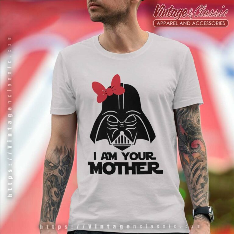 I Am Your Mother Star Wars Darth Vader T Shirt I Am Your Mother Star Wars Darth Vader T Shirt