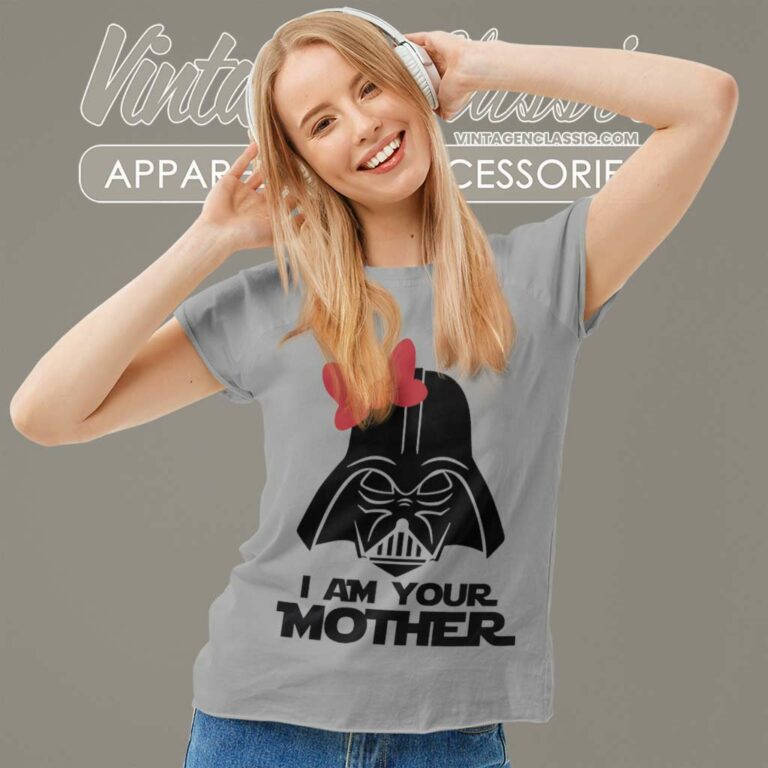 I Am Your Mother Star Wars Darth Vader Women TShirt I Am Your Mother Star Wars Darth Vader Women TShirt