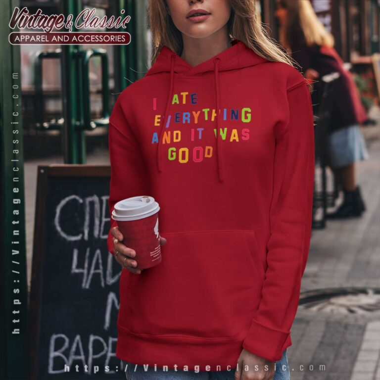 I Ate Everything And It Was Good Hoodie I Ate Everything And It Was Good Hoodie