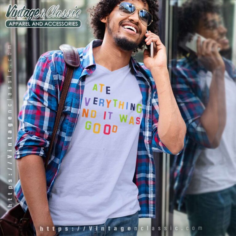 I Ate Everything And It Was Good V Neck TShirt I Ate Everything And It Was Good V Neck TShirt