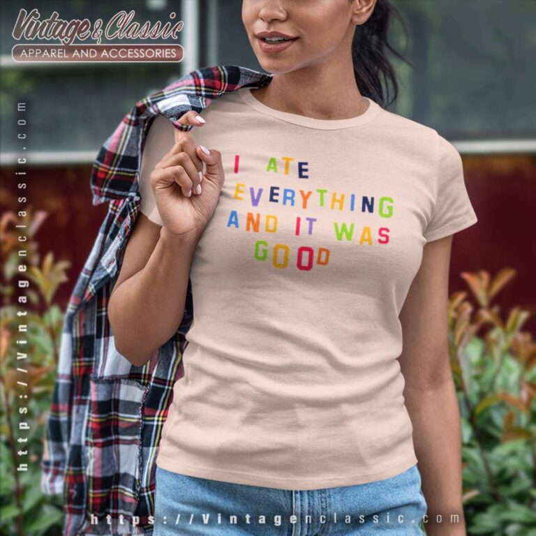 I Ate Everything And It Was Good Women TShirt I Ate Everything And It Was Good Women TShirt