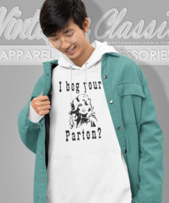 I Beg Your Parton Shirt Country Music Hoodie