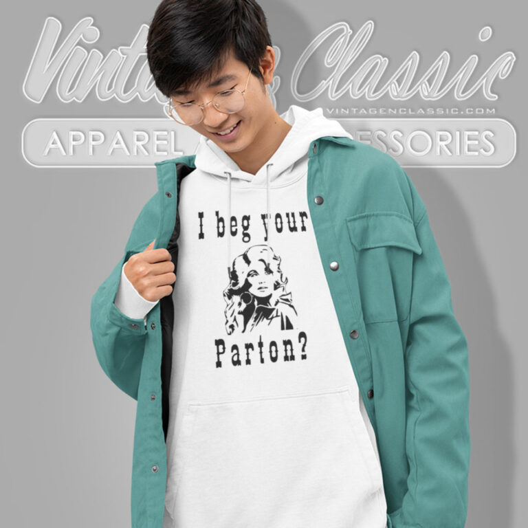 I Beg Your Parton Shirt Country Music Hoodie I Beg Your Parton Shirt Country Music Hoodie