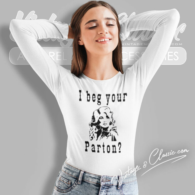 I Beg Your Parton Shirt Country Music Long Sleeve Tee I Beg Your Parton Shirt Country Music Long Sleeve Tee