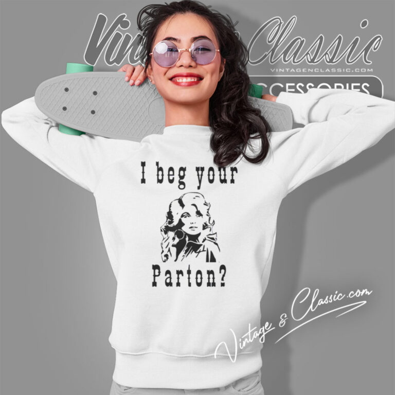 I Beg Your Parton Shirt Country Music Sweatshirt I Beg Your Parton Shirt Country Music Sweatshirt