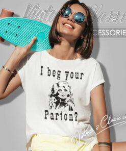 I Beg Your Parton Shirt Country Music Women T Shirt