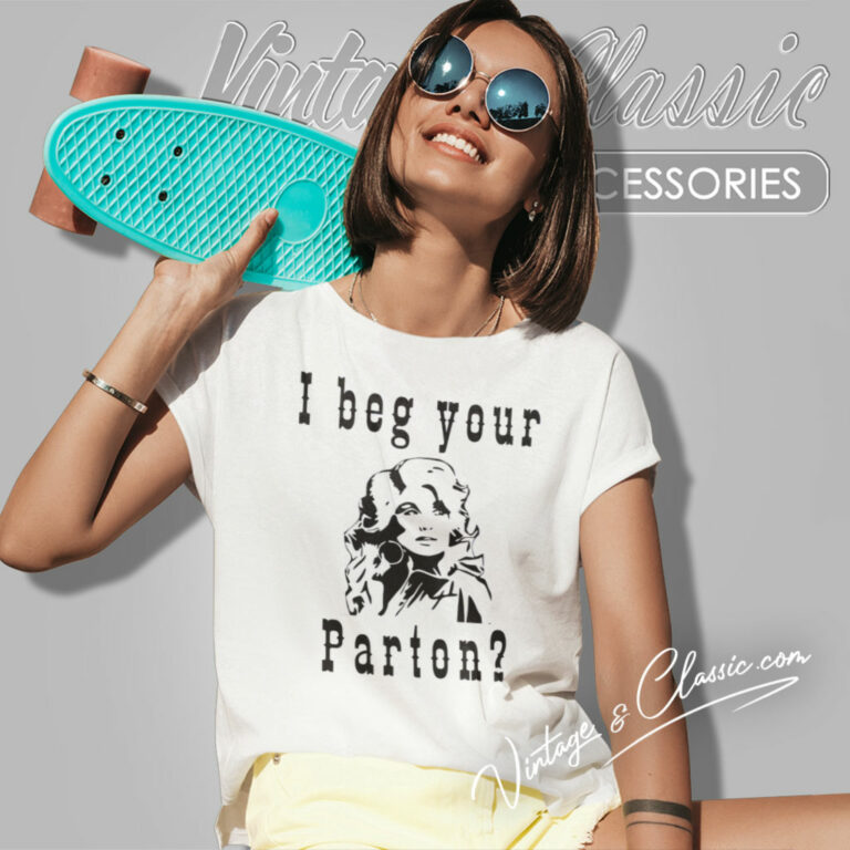 I Beg Your Parton Shirt Country Music Women T Shirt I Beg Your Parton Shirt Country Music Women T Shirt