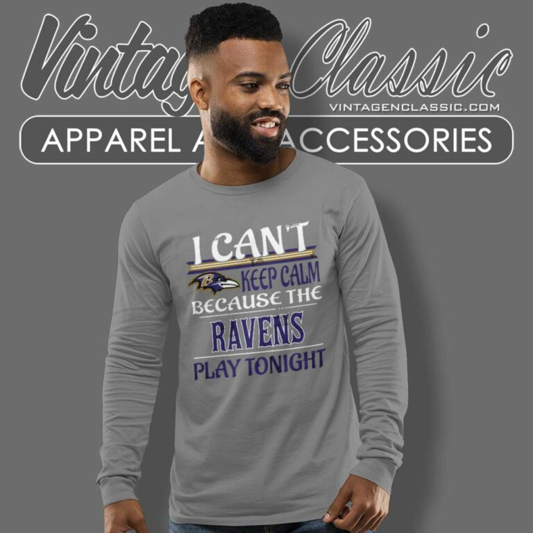 I Cant Keep Calm Because The Baltimore Ravens Play Tonight Long Sleeve Tee I Cant Keep Calm Because The Baltimore Ravens Play Tonight Long Sleeve Tee