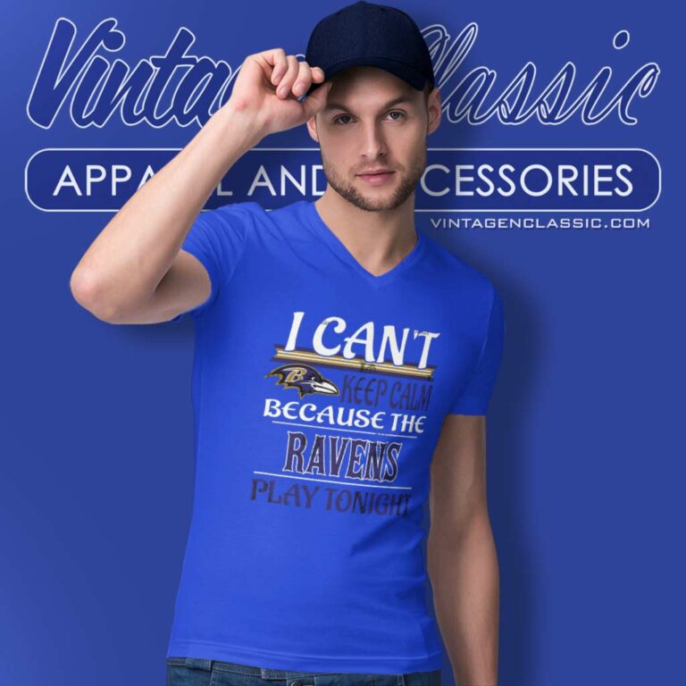 I Cant Keep Calm Because The Baltimore Ravens Play Tonight V Neck TShirt I Cant Keep Calm Because The Baltimore Ravens Play Tonight V Neck TShirt