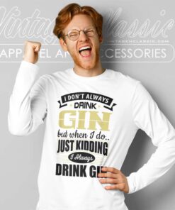 I Dont Always Drink Gin Long Sleeve Tee