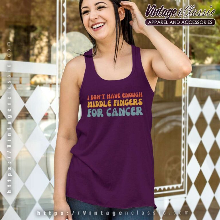 I Dont Have Enough Middle Fingers For Cancer Tank Top Racerback I Dont Have Enough Middle Fingers For Cancer Tank Top Racerback