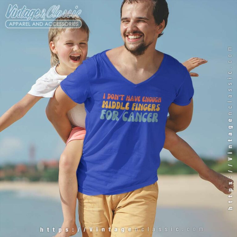 I Dont Have Enough Middle Fingers For Cancer V Neck TShirt I Dont Have Enough Middle Fingers For Cancer V Neck TShirt