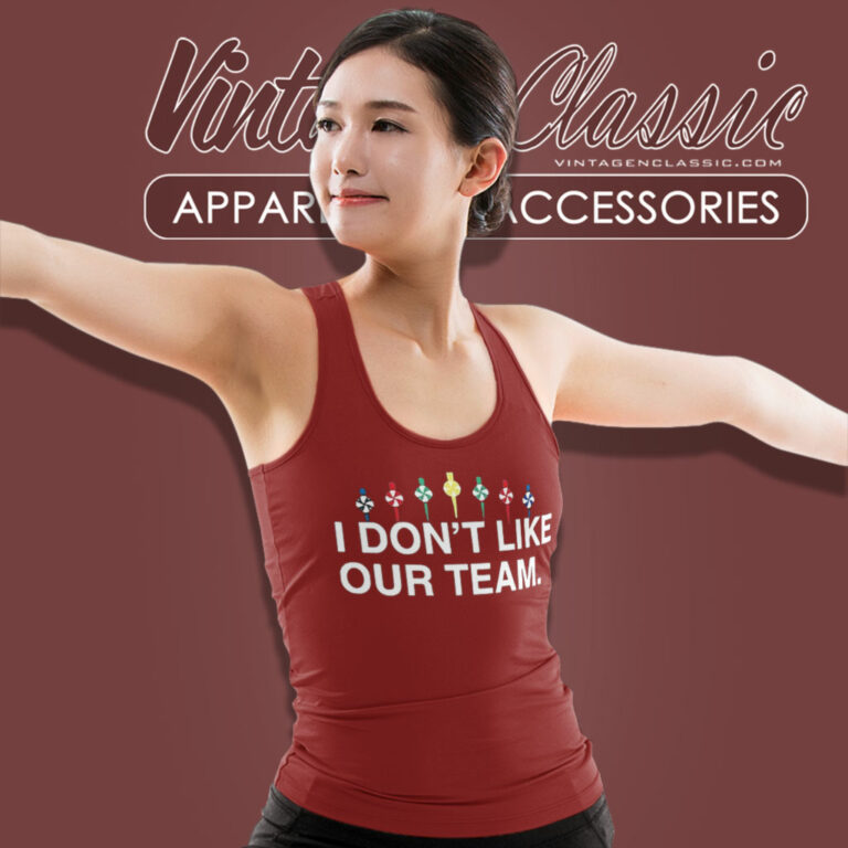 I Dont Like Our Team Tank Top Racerback I Dont Like Our Team Tank Top Racerback