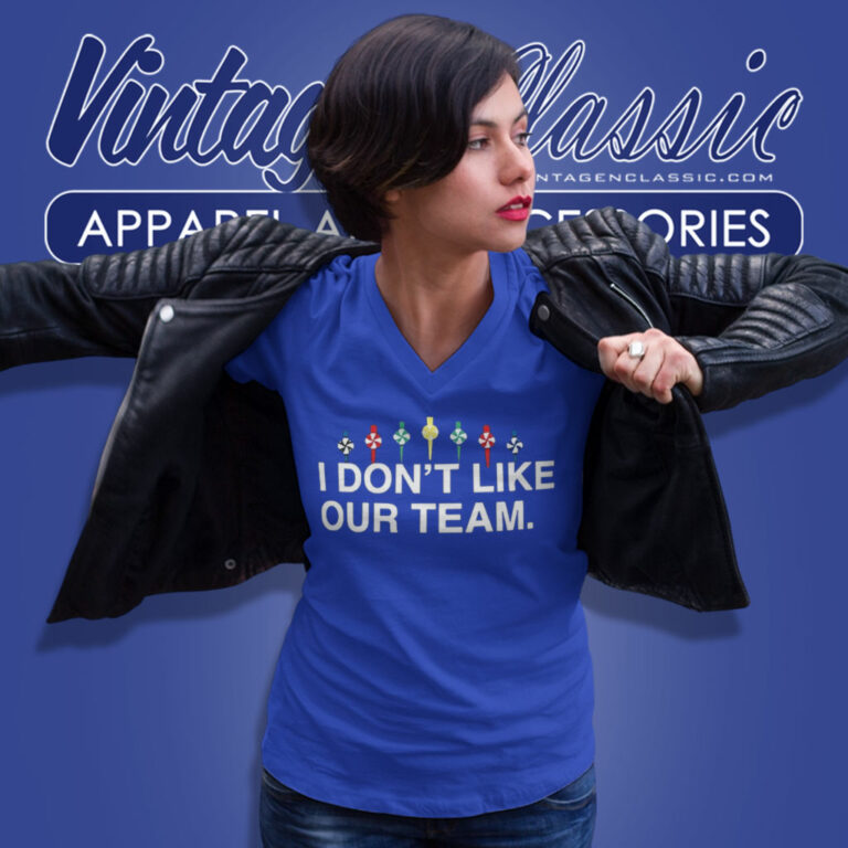 I Dont Like Our Team V Neck TShirt I Dont Like Our Team V Neck TShirt