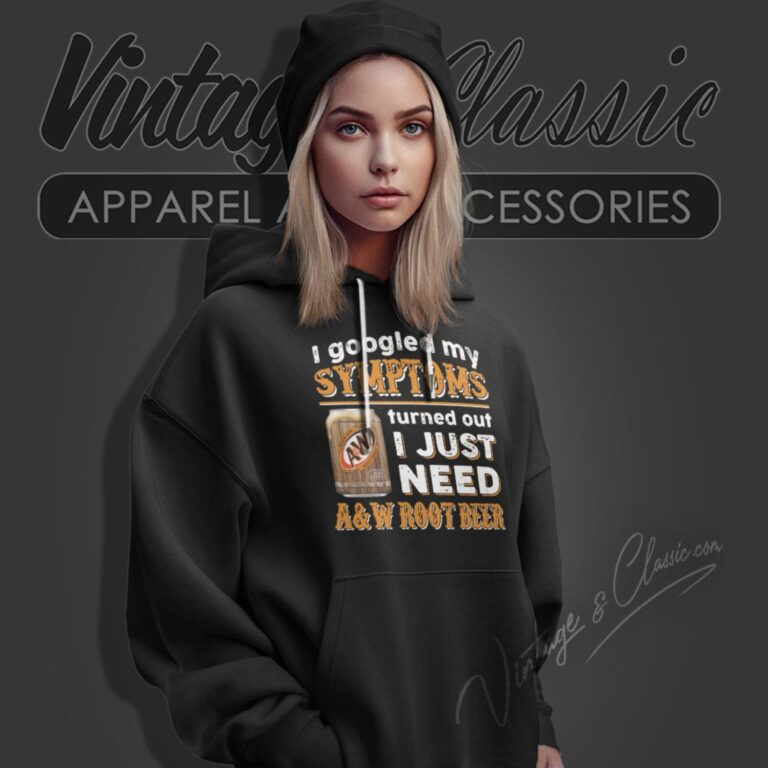 I Googled My Symptoms Turned Out I Just Need Aw Root Beer Hoodie I Googled My Symptoms Turned Out I Just Need Aw Root Beer Hoodie