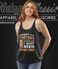 I Googled My Symptoms Turned Out I Just Need Aw Root Beer Tank Top Racerback