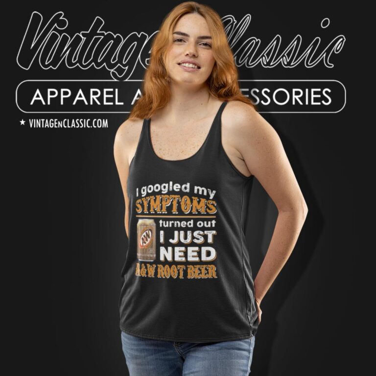 I Googled My Symptoms Turned Out I Just Need Aw Root Beer Tank Top Racerback I Googled My Symptoms Turned Out I Just Need Aw Root Beer Tank Top Racerback