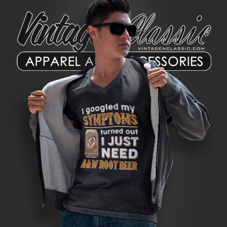 I Googled My Symptoms Turned Out I Just Need Aw Root Beer V Neck TShirt I Googled My Symptoms Turned Out I Just Need Aw Root Beer V Neck TShirt