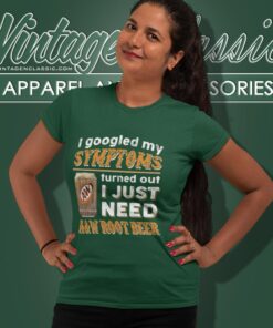 I Googled My Symptoms Turned Out I Just Need Aw Root Beer Women T Shirt