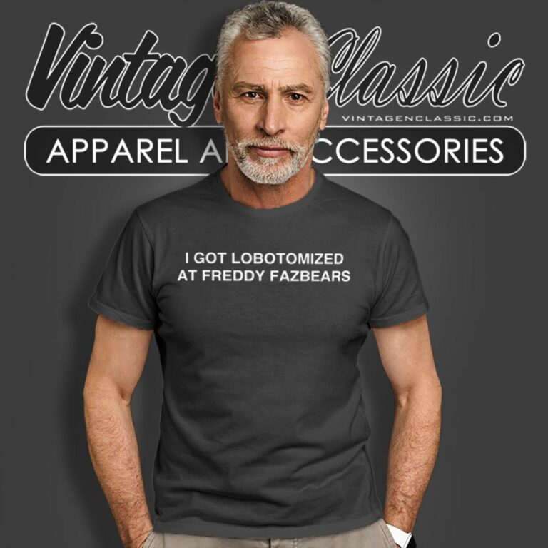 I Got Lobotomized At Freddy Fazbears T Shirt I Got Lobotomized At Freddy Fazbears T Shirt