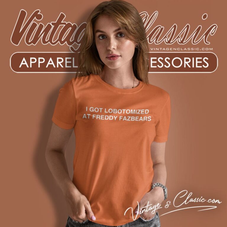 I Got Lobotomized At Freddy Fazbears Women T Shirt I Got Lobotomized At Freddy Fazbears Women T Shirt