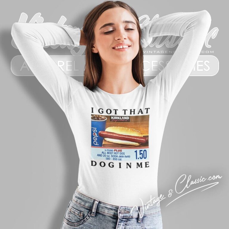 I Got That Dog In Me Costco Long Sleeve Tee I Got That Dog In Me Costco Long Sleeve Tee