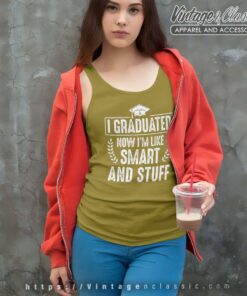 I Graduated Now Im Like Smart And Stuff Tank Top Racerback