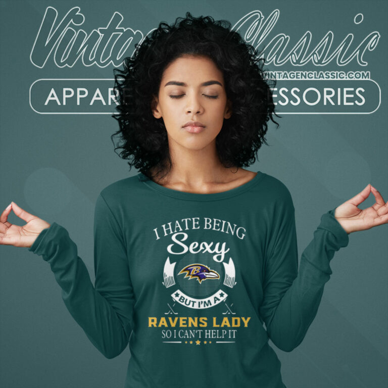 I Hate Being Sexy But Im A Ravens Lady Long Sleeve Tee I Hate Being Sexy But Im A Ravens Lady Long Sleeve Tee