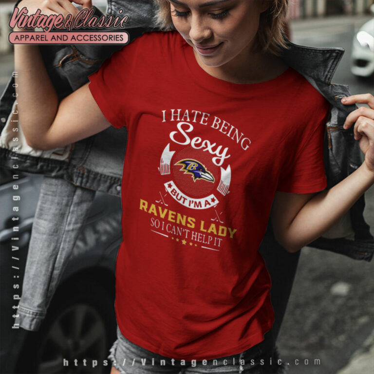 I Hate Being Sexy But Im A Ravens Lady Women T Shirt I Hate Being Sexy But Im A Ravens Lady Women T Shirt