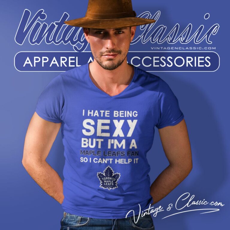 I Hate Being Sexy But Im Fan So I Cant Help It Toronto Maple Leafs V Neck TShirt I Hate Being Sexy But Im Fan So I Cant Help It Toronto Maple Leafs V Neck TShirt