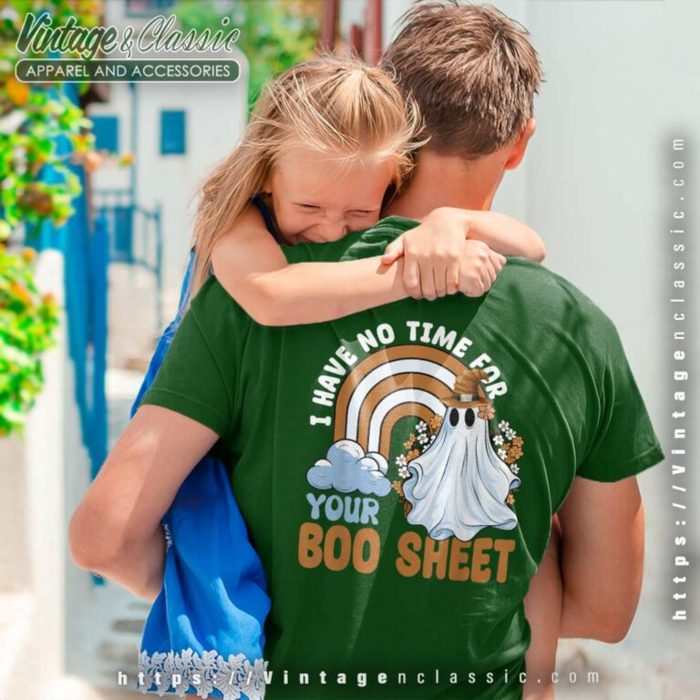 I Have No Time For Your Boo Sheet Boo Ghost Halloween Tshirt Father Day I Have No Time For Your Boo Sheet Boo Ghost Halloween Tshirt Father Day
