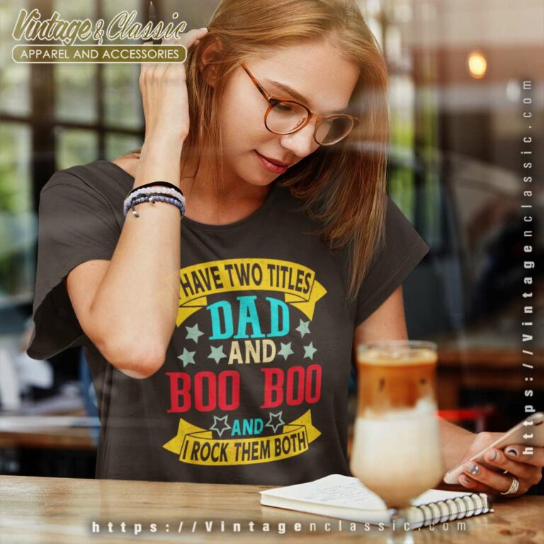 I Have Two Titles Dad And Boo Boo Grandpa Women TShirt I Have Two Titles Dad And Boo Boo Grandpa Women TShirt