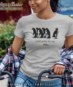 I Just Gotta Be Me Penguin Shirt Women TShirt