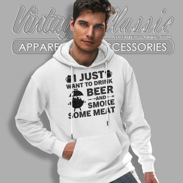 I Just Want To Drink Beer And Smoke Meat Hoodie I Just Want To Drink Beer And Smoke Meat Hoodie