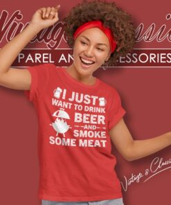 I Just Want To Drink Beer And Smoke Meat Women T Shirt