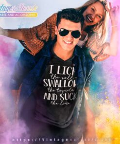 I Lick The Salt Swallow The Tequila V Neck TShirt