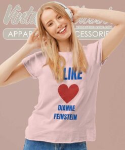 I Like Dianne Feinstein Political Shirt 6 I Like Dianne Feinstein Political Women TShirt