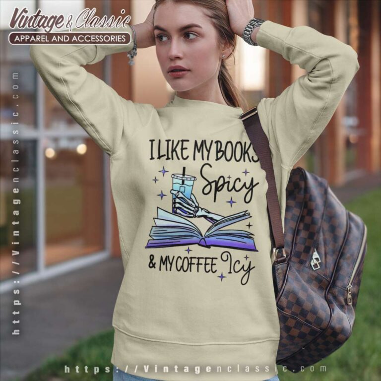 I Like My Books Spicy And My Coffee Icy Sweatshirt I Like My Books Spicy And My Coffee Icy Sweatshirt
