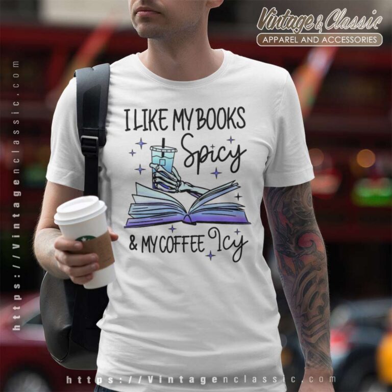 I Like My Books Spicy And My Coffee Icy T Shirt I Like My Books Spicy And My Coffee Icy T Shirt