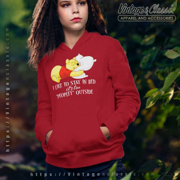 I Like To Stay In Bed Its Too Peopley Outside Pooh Bear Hoodie I Like To Stay In Bed Its Too Peopley Outside Pooh Bear Hoodie